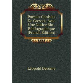

Книга Poésies Choisies De Gresset, Avec Une Notice Bio-Bibliographique (French Edition)