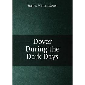 

Книга Dover During the Dark Days