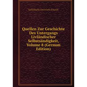 

Книга Quellen Zur Geschichte Des Untergangs Livländischer Selbstsändigkeit, Volume 8 (German Edition)