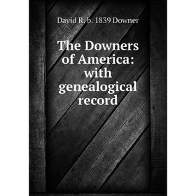 

Книга The Downers of America: with genealogical record