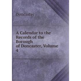 

Книга A Calendar to the Records of the Borough of Doncaster, Volume 4