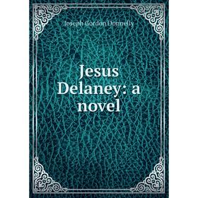 

Книга Jesus Delaney: a novel