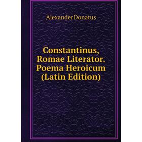 

Книга Constantinus, Romae Literator. Poema Heroicum (Latin Edition)