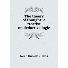 

Книга The theory of thought: a treatise on deductive logic