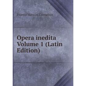 

Книга Opera inedita Volume 1