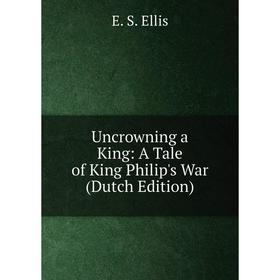 

Книга Uncrowning a King: A Tale of King Philip's War (Dutch Edition)