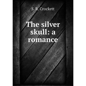 

Книга The silver skull: a romance