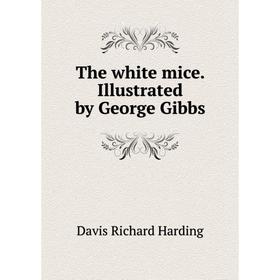 

Книга The white mice. Illustrated by George Gibbs