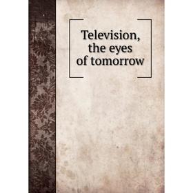 

Книга Television, the eyes of tomorrow