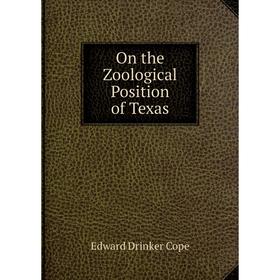 

Книга On the Zoological Position of Texas