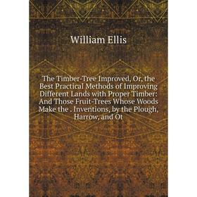 

Книга The Timber-Tree Improved, Or, the Best Practical Methods of Improving Different Lands with Proper Timber