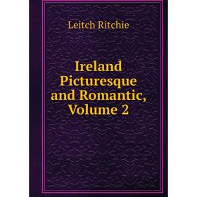 

Книга Ireland Picturesque and Romantic, Volume 2