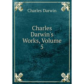 

Книга Charles Darwin's Works, Volume 5
