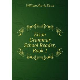 

Книга Elson Grammar School Reader, Book 1