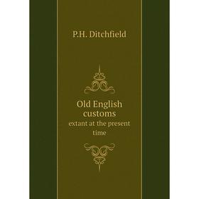 

Книга Old English customsextant at the present time