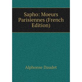 

Книга Sapho: Moeurs Parisiennes (French Edition)