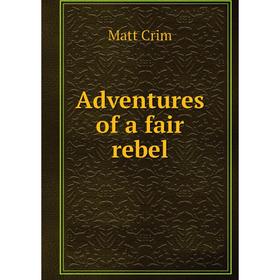 

Книга Adventures of a fair rebel