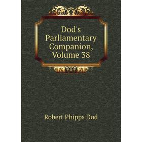 

Книга Dod's Parliamentary Companion, Volume 38