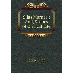 

Книга Silas Marner; And, Scenes of Clerical Life