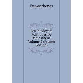 

Книга Les Plaidoyers Politiques De Démosthène, Volume 2
