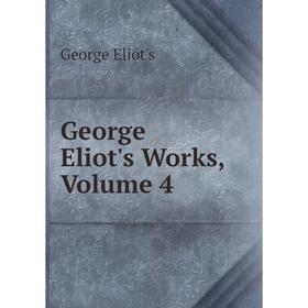 

Книга George Eliot's Works, Volume 4