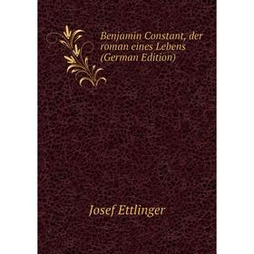 

Книга Benjamin Constant, der roman eines Lebens (German Edition)