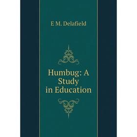 

Книга Humbug: A Study in Education