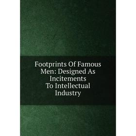 

Книга Footprints Of Famous Men: Designed As Incitements To Intellectual Industry