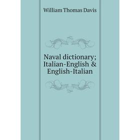 

Книга Naval dictionary; Italian-English & English-Italian
