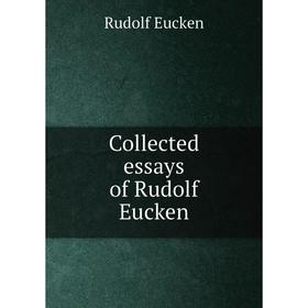 

Книга Collected essays of Rudolf Eucken