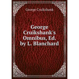 

Книга George Cruikshank's Omnibus, Ed. by L. Blanchard