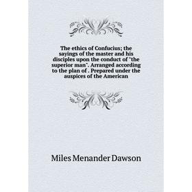 

Книга The ethics of Confucius; the sayings of the master and his disciples upon the conduct of the superior man