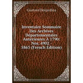 

Книга Inventaire Sommaire Des Archives Départementales Antérieures À 1790: Nos. 4902 - 5863 (French Edition)