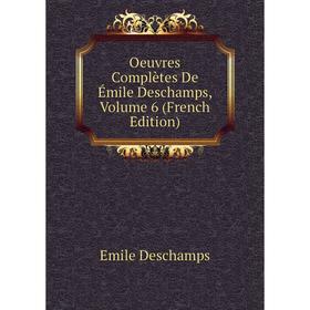 

Книга Oeuvres complètes De Émile Deschamps, Volume 6
