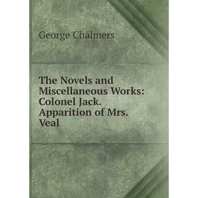 

Книга The Novels and Miscellaneous Works: Colonel Jack. Apparition of Mrs. Veal