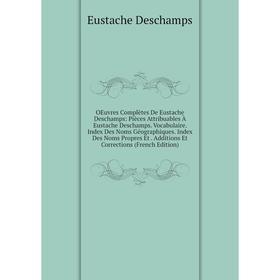 

Книга Oeuvres complètes De Eustache Deschamps: Pièces Attribuables À Eustache Deschamps Vocabulaire Index Des Noms Géographiques Index Des Noms Propre