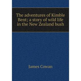 

Книга The adventures of Kimble Bent; a story of wild life in the New Zealand bush