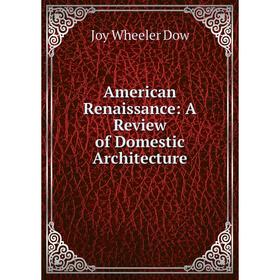 

Книга American Renaissance: A Review of Domestic Architecture