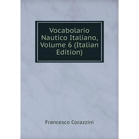 

Книга Vocabolario Nautico Italiano, Volume 6 (Italian Edition)