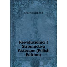 

Книга Rewolucjonici I Stronnictwa Wsteczne (Polish Edition)