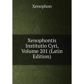 

Книга Xenophontis Institutio Cyri, Volume 201 (Latin Edition)