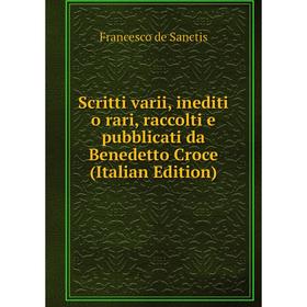 

Книга Scritti varii, inediti o rari, raccolti e pubblicati da Benedetto Croce (Italian Edition)