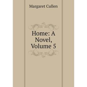 

Книга Home: A Novel, Volume 5