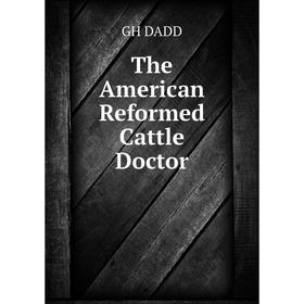 

Книга The American Reformed Cattle Doctor