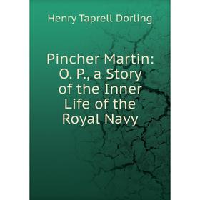 

Книга Pincher Martin: O. P., a Story of the Inner Life of the Royal Navy