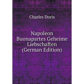 

Книга Napoleon Buonapartes Geheime Liebschaften