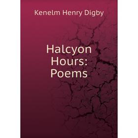 

Книга Halcyon Hours: Poems