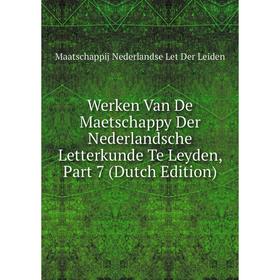 

Книга Werken Van De Maetschappy Der Nederlandsche Letterkunde Te Leyden, Part 7 (Dutch Edition)