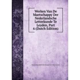 

Книга Werken Van De Maetschappy Der Nederlandsche Letterkunde Te Leyden, Part 6 (Dutch Edition)