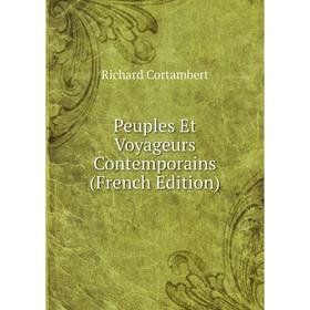 

Книга Peuples Et Voyageurs Contemporains (French Edition)